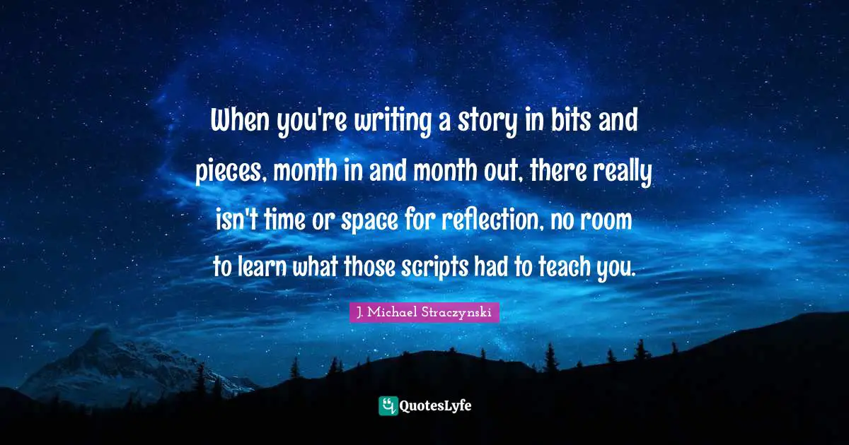 When you're writing a story in bits and pieces, month in and month out, there really isn't time or space for reflection, no room to learn what those scripts had to teach you.