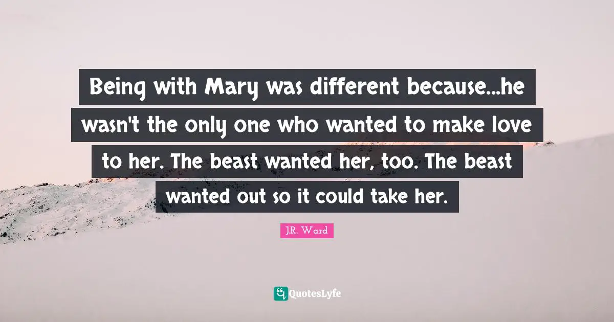 Being with Mary was different because...he wasn't the only one who wanted to make love to her. The beast wanted her, too. The beast wanted out so it could take her.
