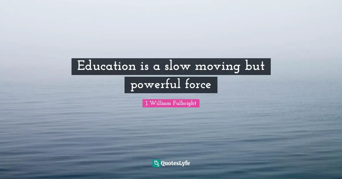Education is a slow moving but powerful force