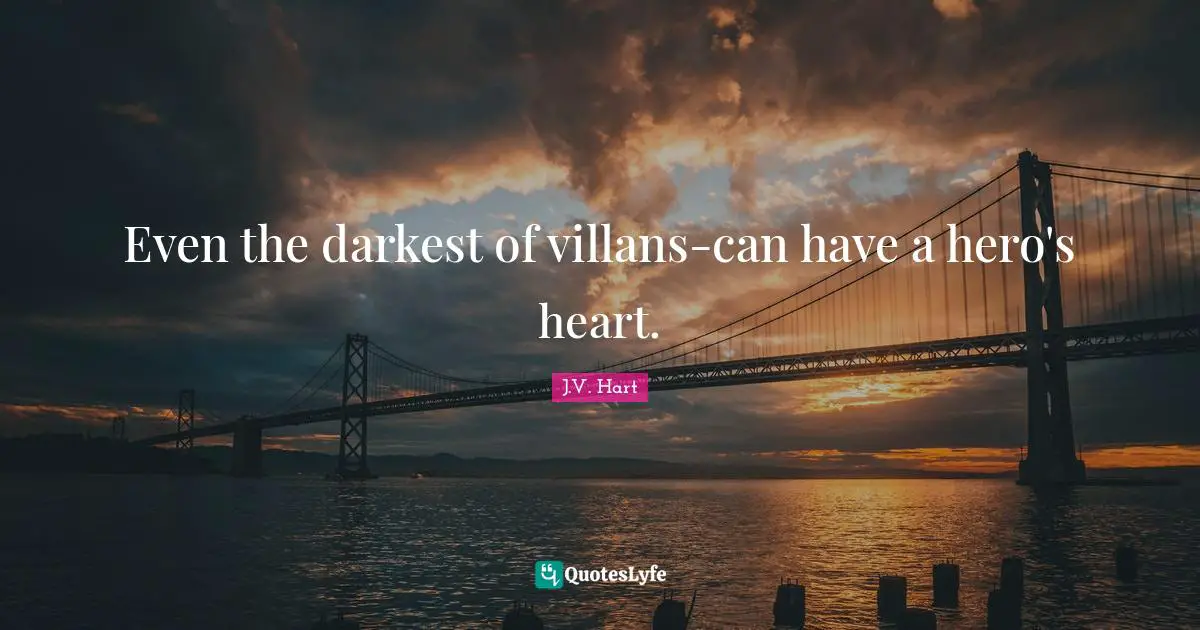 Even the darkest of villans-can have a hero's heart.
