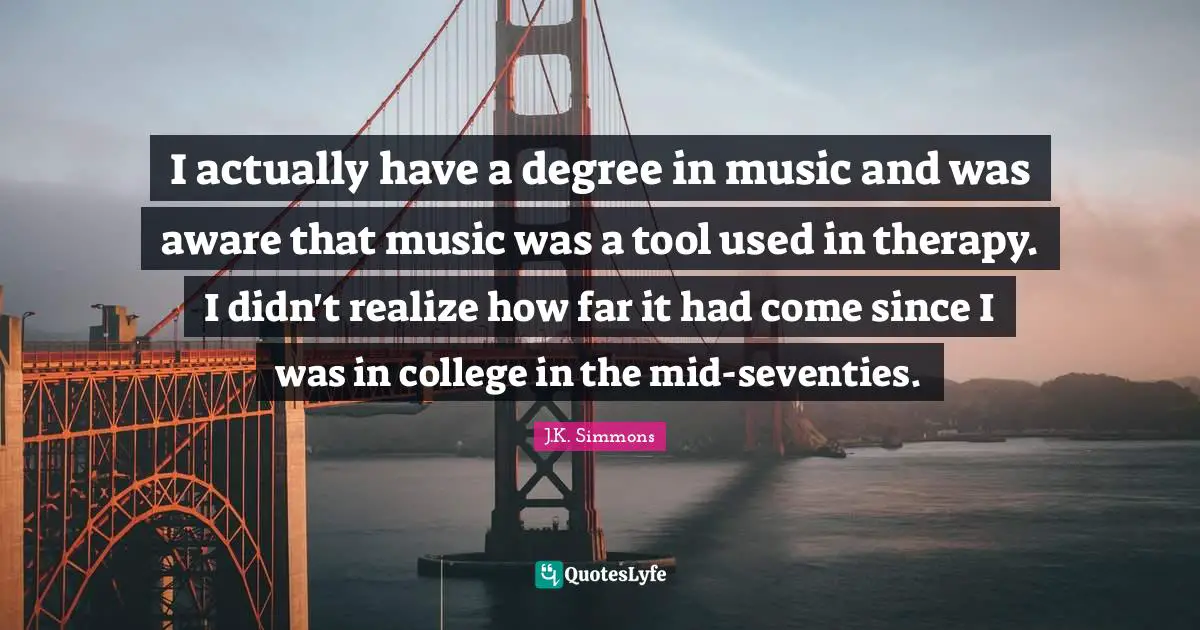 I actually have a degree in music and was aware that music was a tool used in therapy. I didn't realize how far it had come since I was in college in the mid-seventies.