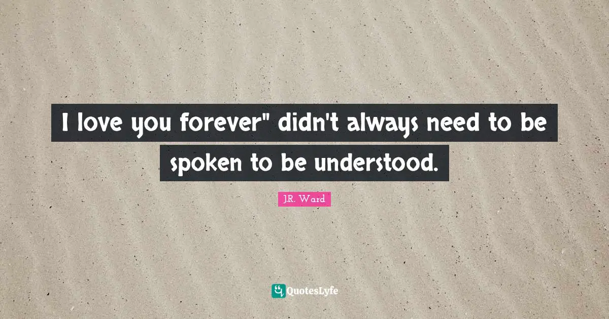 I love you forever" didn't always need to be spoken to be understood.