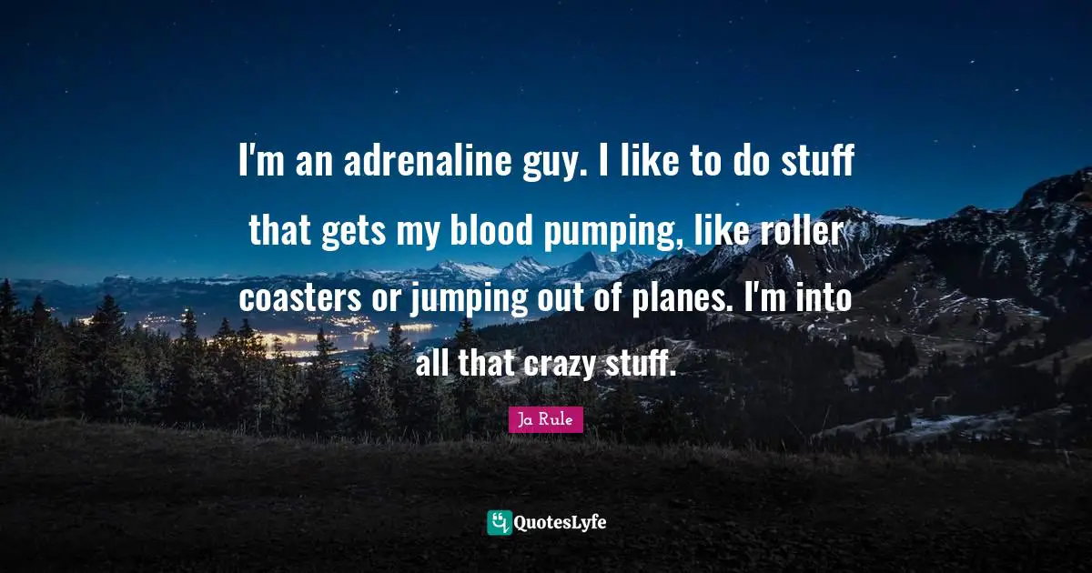Planes Quotes: "I'm an adrenaline guy. I like to do stuff that gets my blood pumping, like roller coasters or jumping out of planes. I'm into all that crazy stuff."