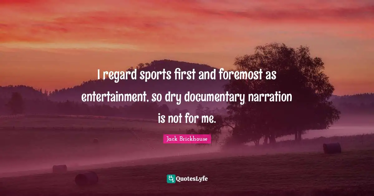 I regard sports first and foremost as entertainment, so dry documentary narration is not for me.