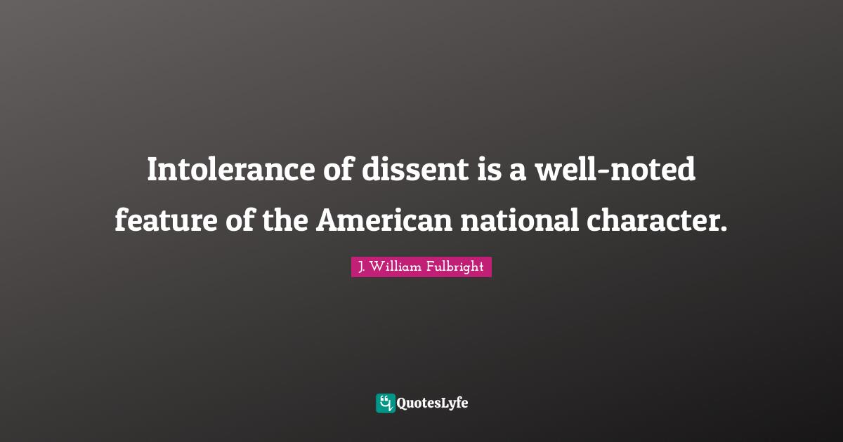 Intolerance of dissent is a well-noted feature of the American national character.