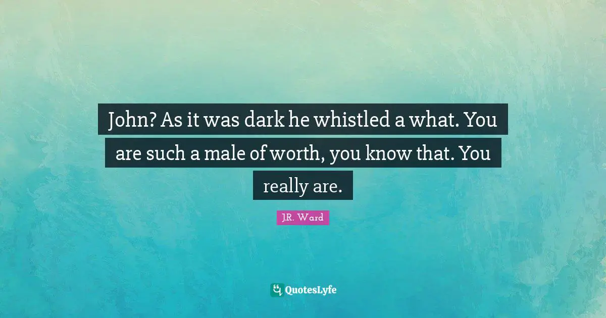 John? As it was dark he whistled a what. You are such a male of worth, you know that. You really are.