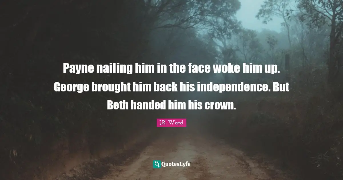 Payne nailing him in the face woke him up. George brought him back his independence. But Beth handed him his crown.