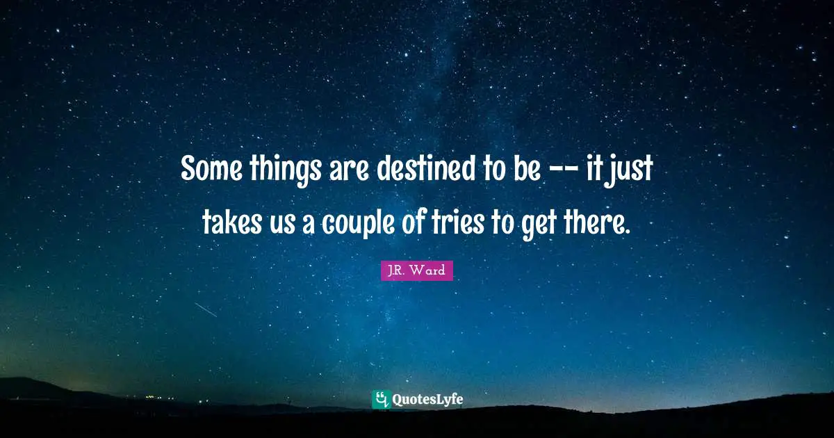 Some things are destined to be -- it just takes us a couple of tries to get there.
