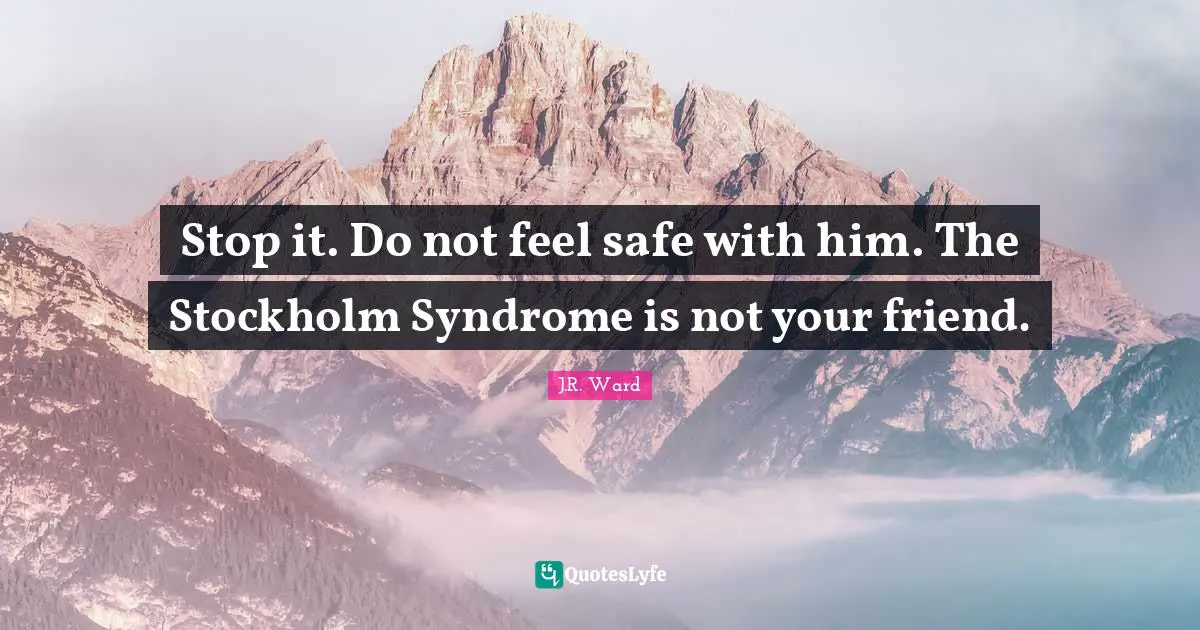 Stop it. Do not feel safe with him. The Stockholm Syndrome is not your friend.
