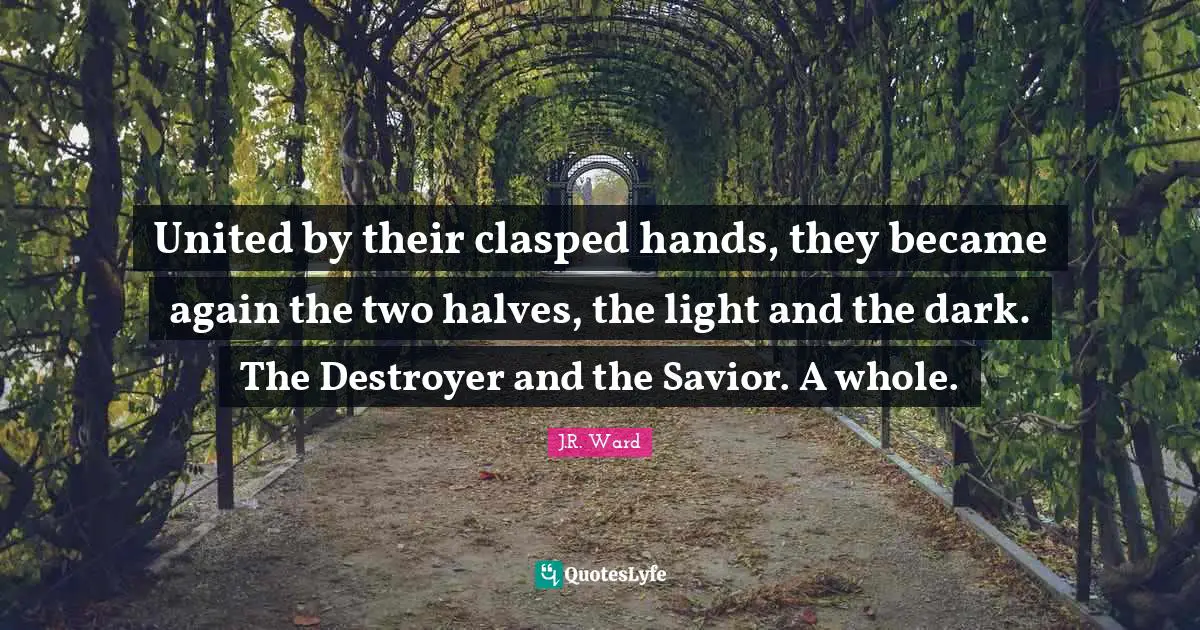 United by their clasped hands, they became again the two halves, the light and the dark. The Destroyer and the Savior. A whole.