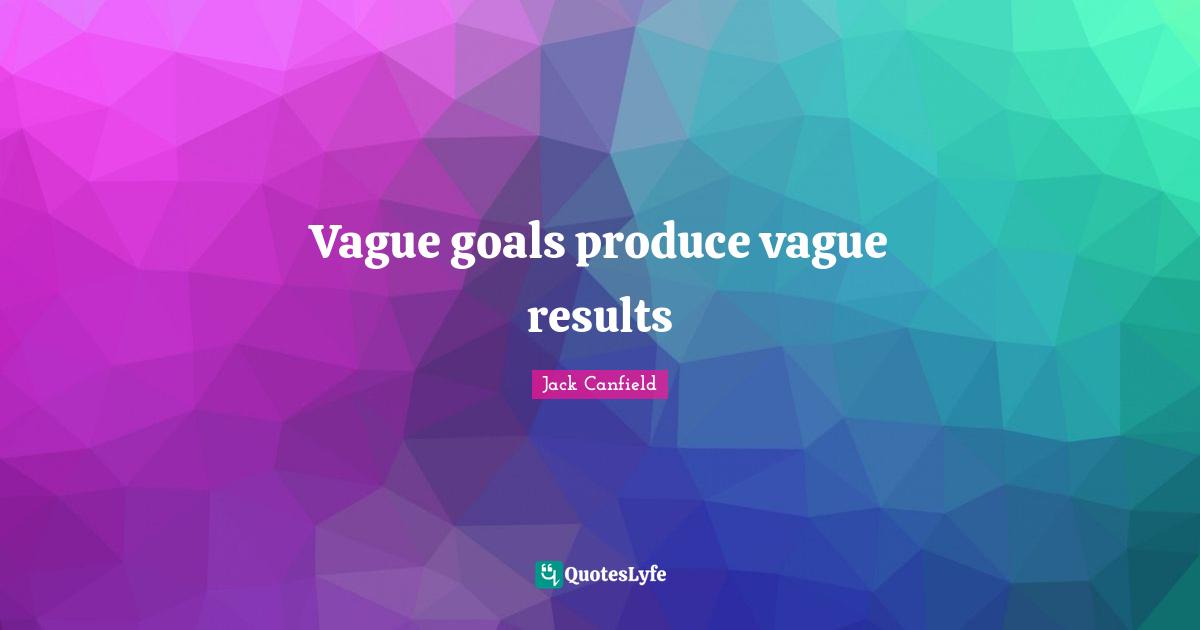 Vague goals produce vague results