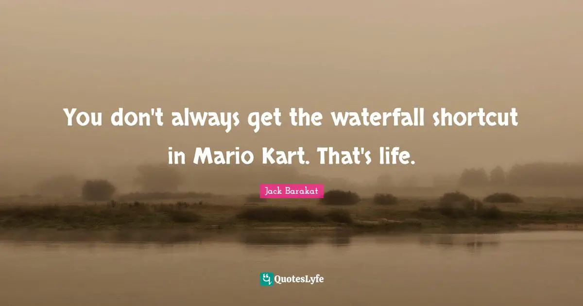 You don't always get the waterfall shortcut in Mario Kart. That's life.