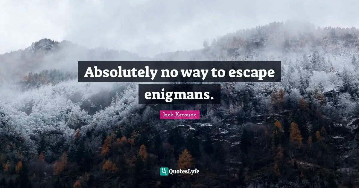 Absolutely no way to escape enigmans.