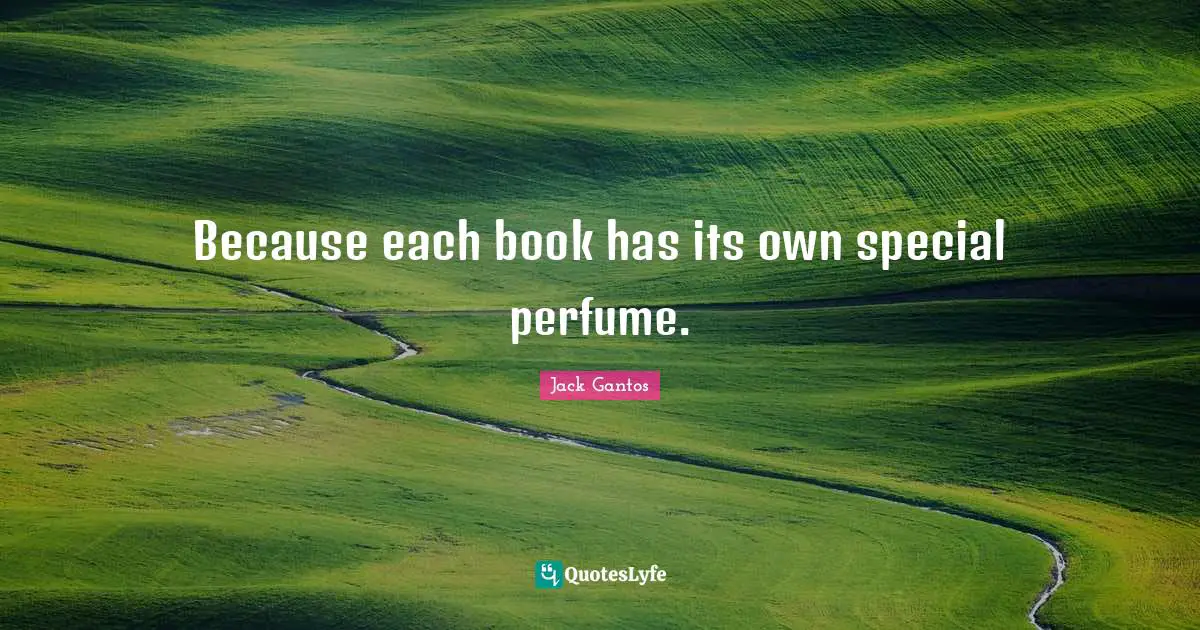 Because each book has its own special perfume.