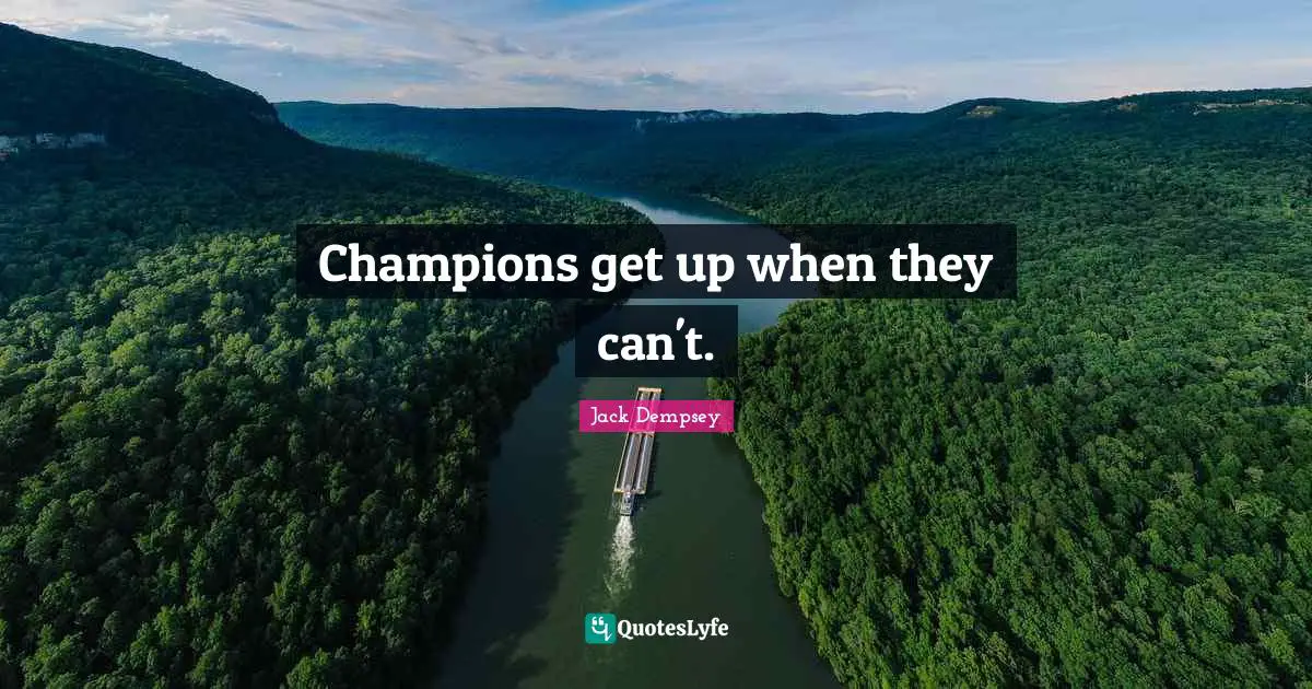 Champions get up when they can't.