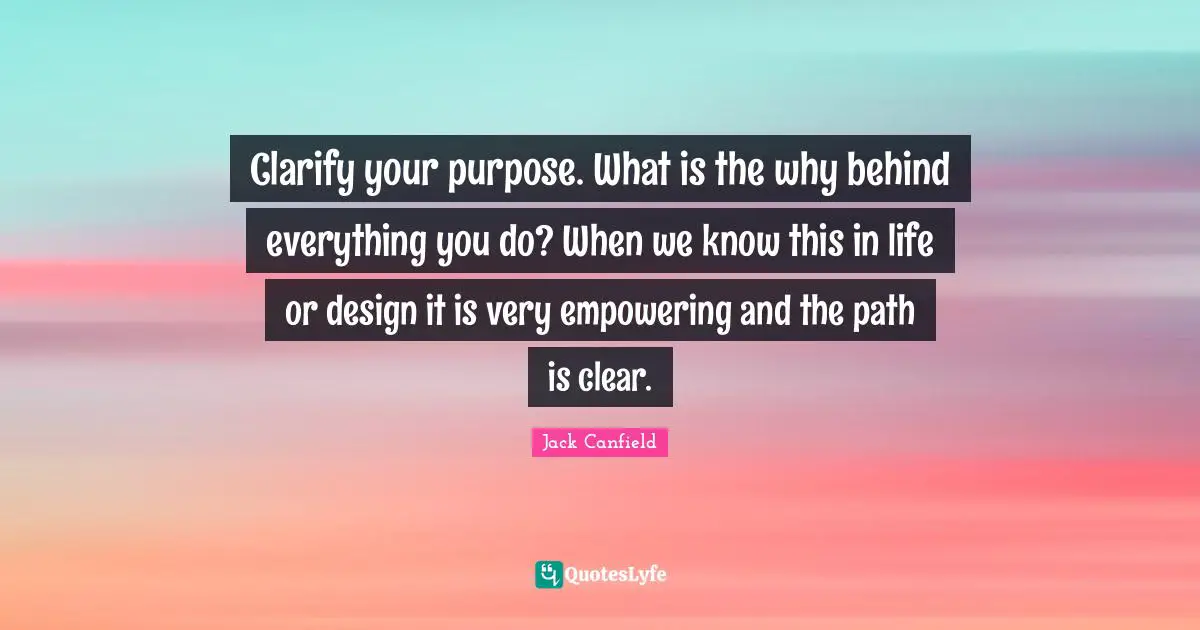 Clarify your purpose. What is the why behind everything you do? When we know this in life or design it is very empowering and the path is clear.