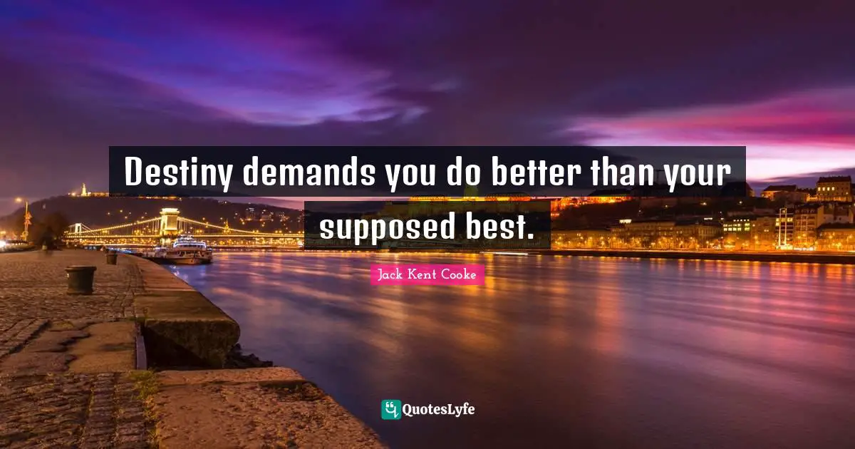 Destiny demands you do better than your supposed best.
