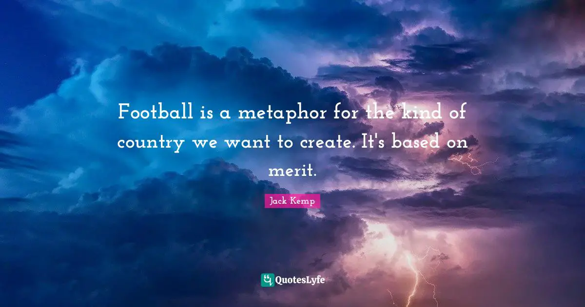 Football is a metaphor for the kind of country we want to create. It's based on merit.