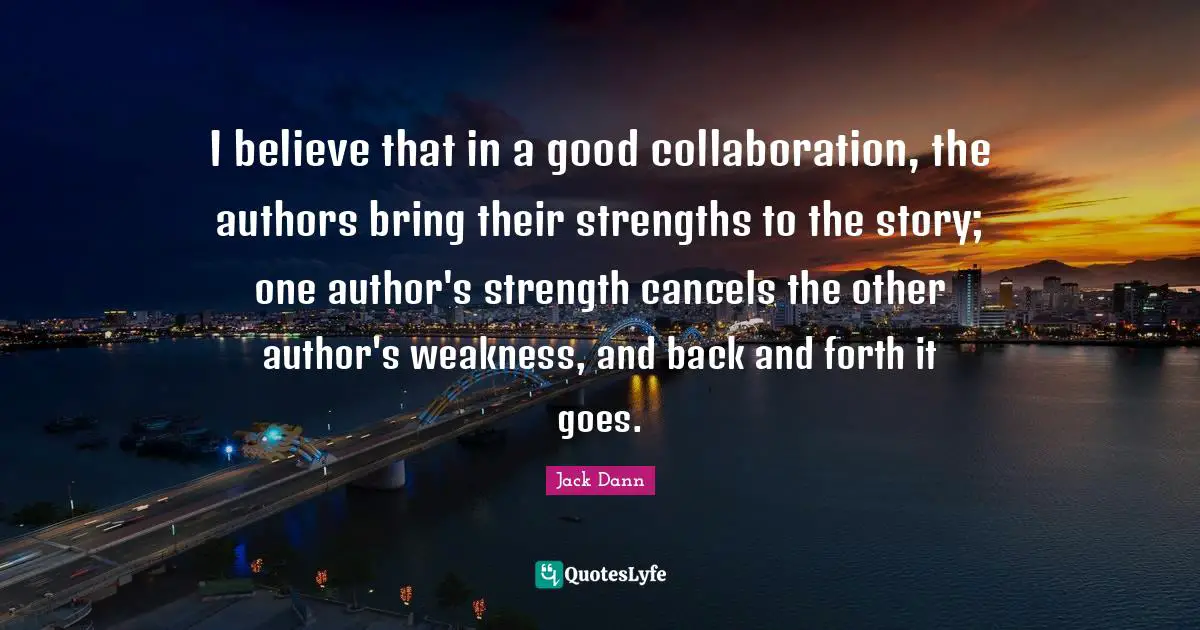 I believe that in a good collaboration, the authors bring their strengths to the story; one author's strength cancels the other author's weakness, and back and forth it goes.