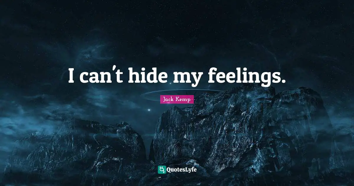 I can't hide my feelings.