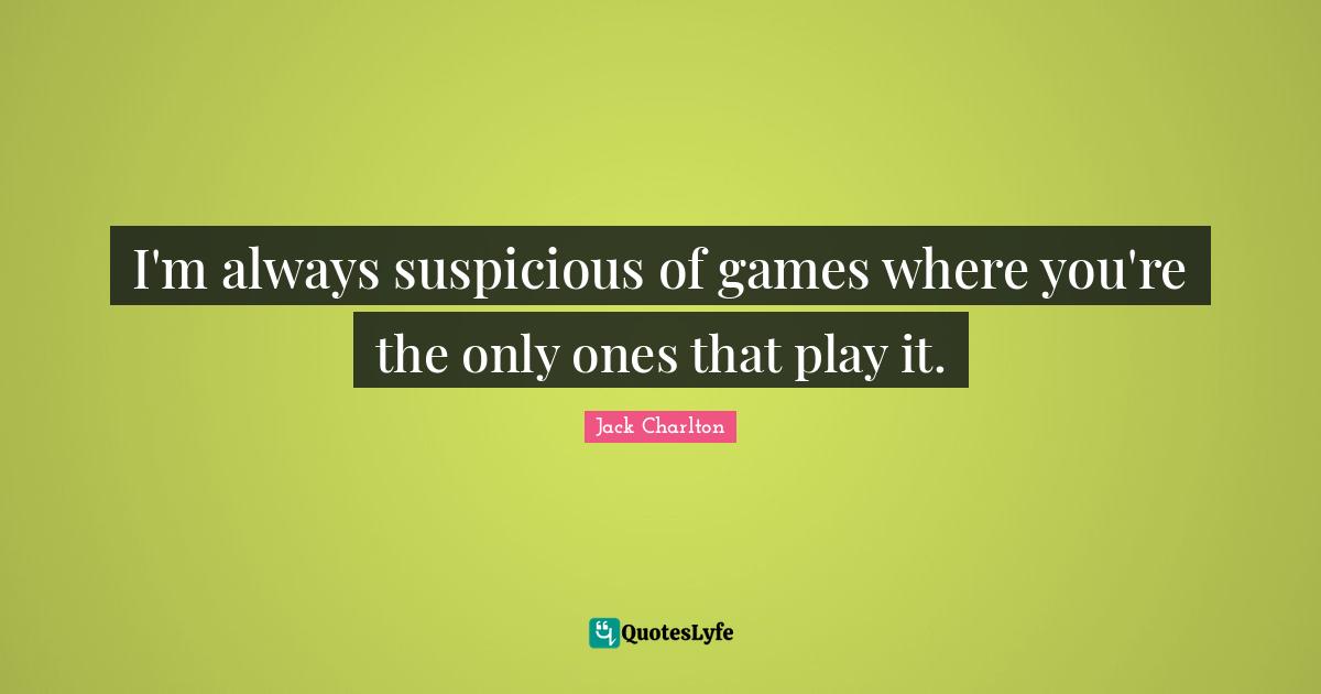 I'm always suspicious of games where you're the only ones that play it.