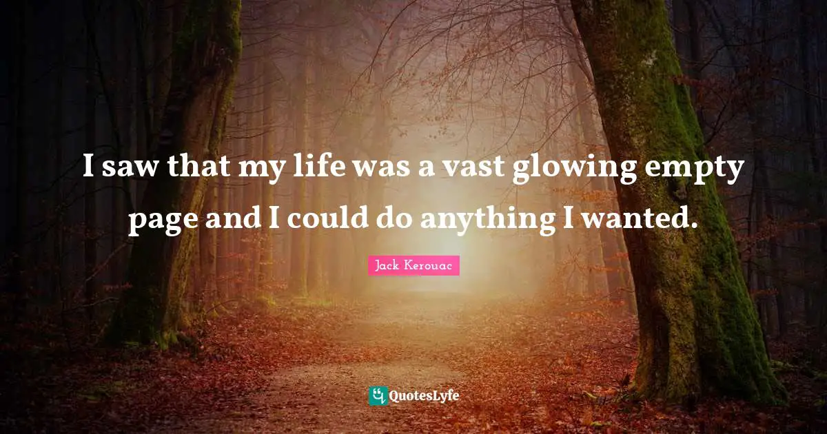 Wanted Quotes: "I saw that my life was a vast glowing empty page and I could do anything I wanted."
