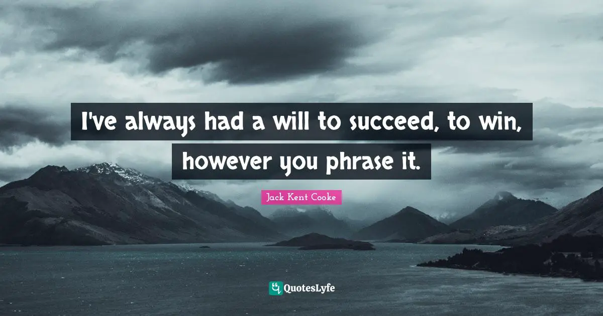 Rehabilitation Quotes: "I've always had a will to succeed, to win, however you phrase it."