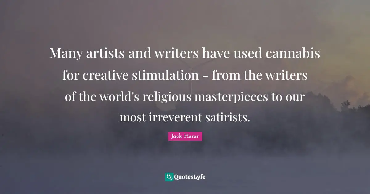 Many artists and writers have used cannabis for creative stimulation - from the writers of the world's religious masterpieces to our most irreverent satirists.