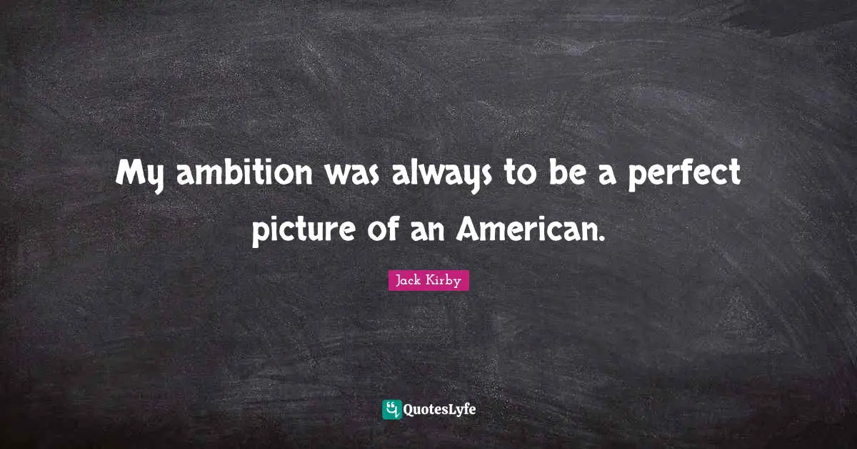 My ambition was always to be a perfect picture of an American.