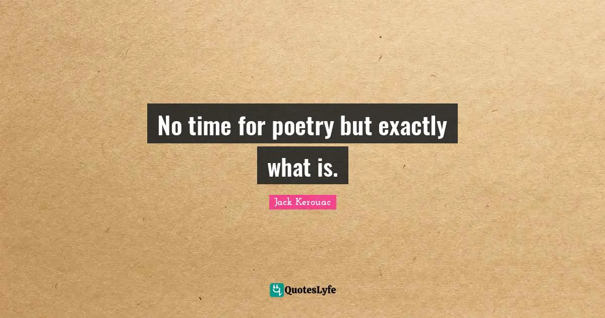 No time for poetry but exactly what is.