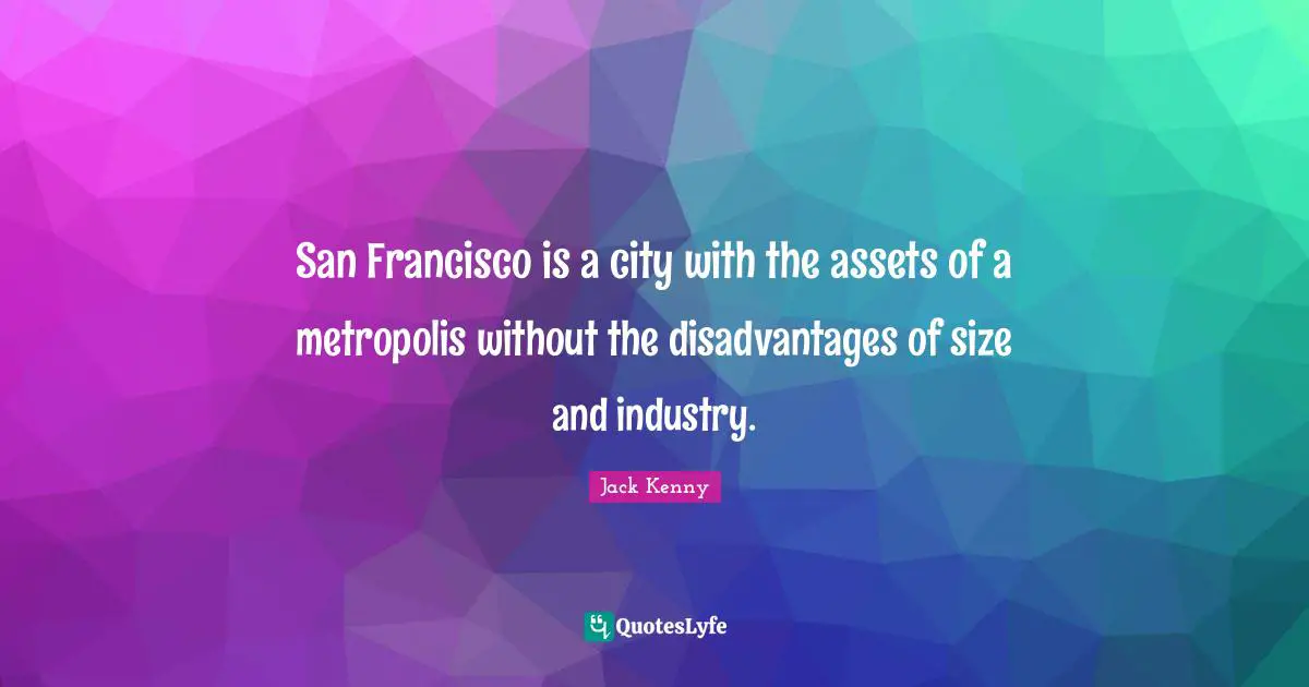 San Francisco is a city with the assets of a metropolis without the disadvantages of size and industry.