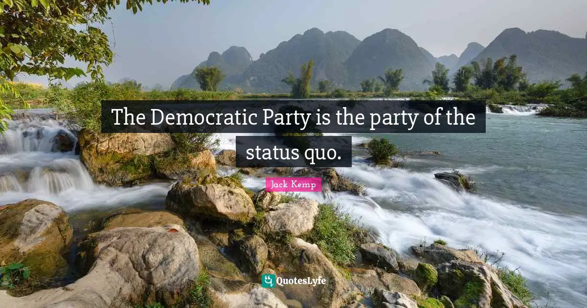 The Democratic Party is the party of the status quo.