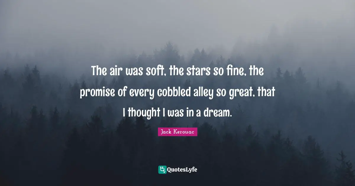 The air was soft, the stars so fine, the promise of every cobbled alley so great, that I thought I was in a dream.