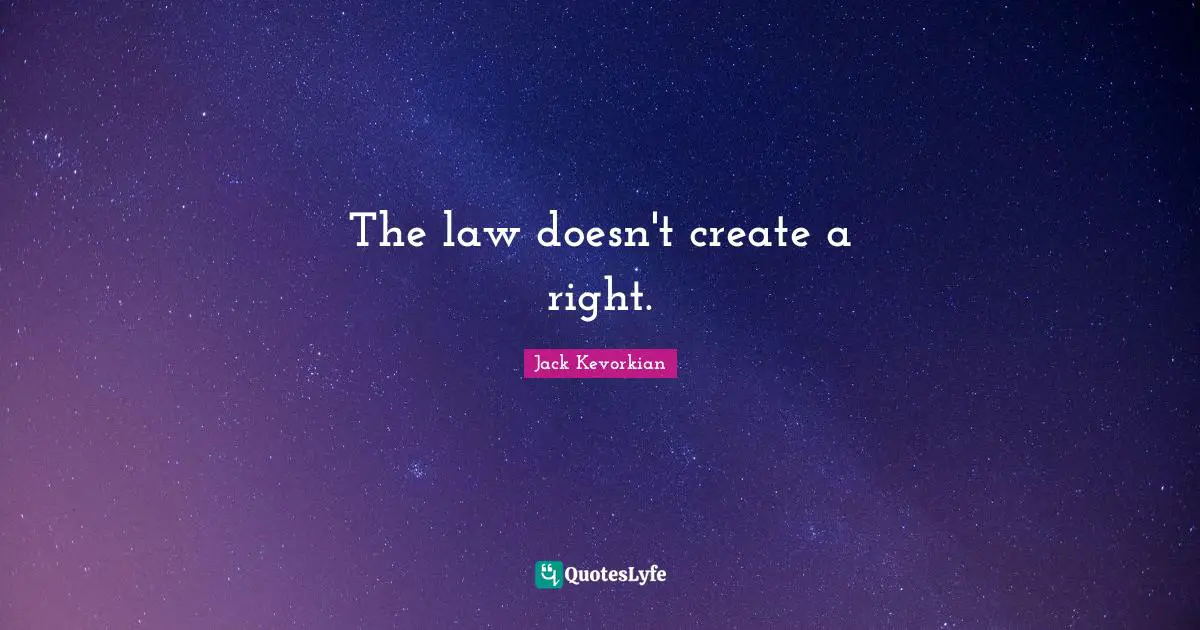 The law doesn't create a right.