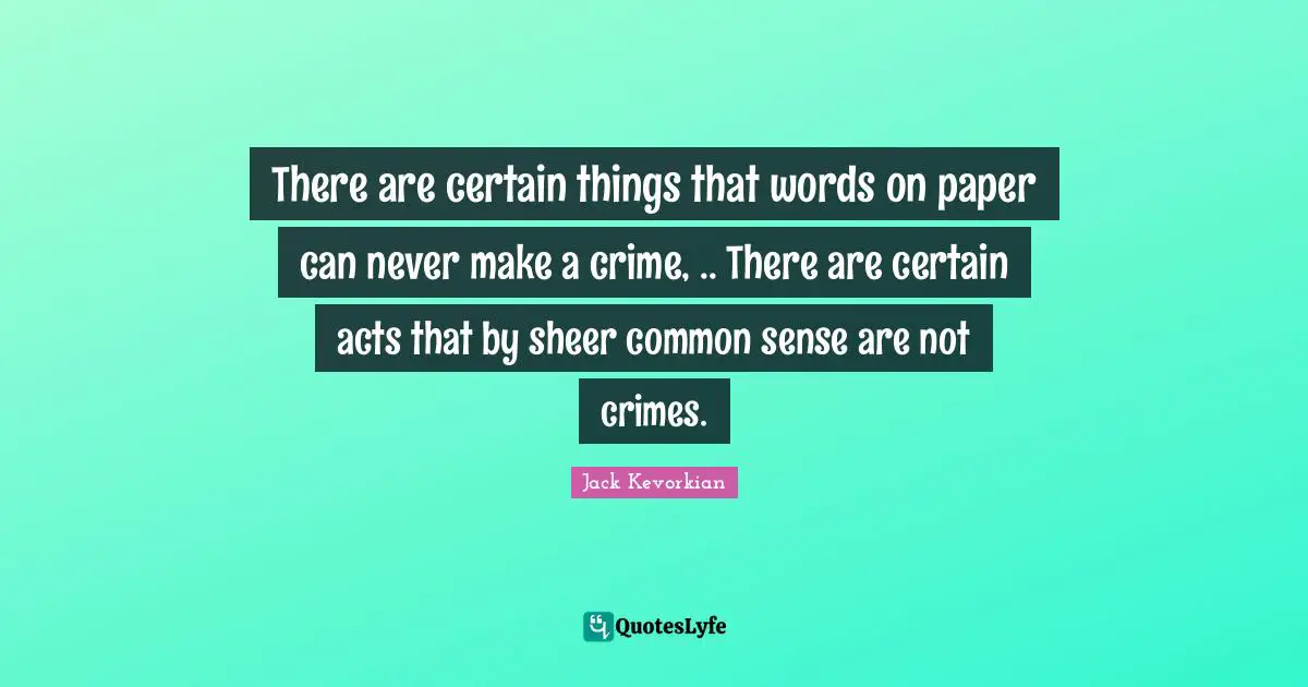 There are certain things that words on paper can never make a crime, .. There are certain acts that by sheer common sense are not crimes.