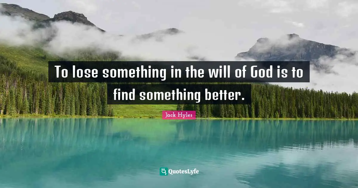 To lose something in the will of God is to find something better.