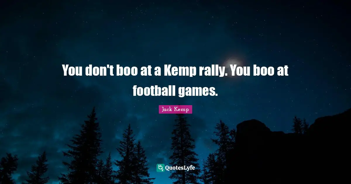 You don't boo at a Kemp rally. You boo at football games.