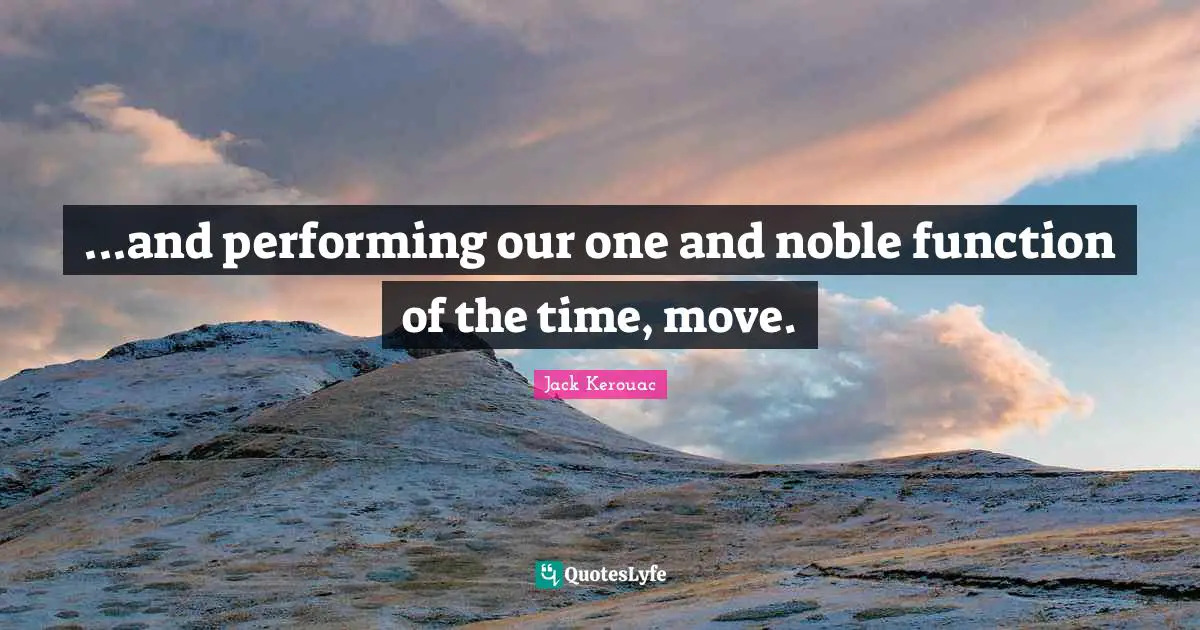 ...and performing our one and noble function of the time, move.