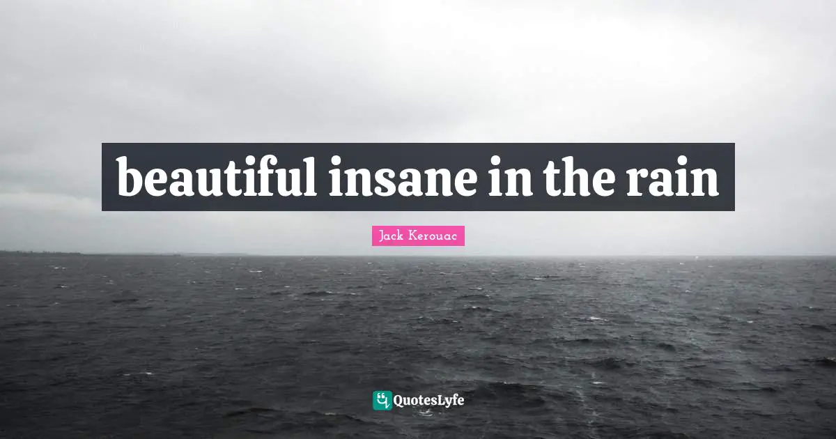 beautiful insane in the rain