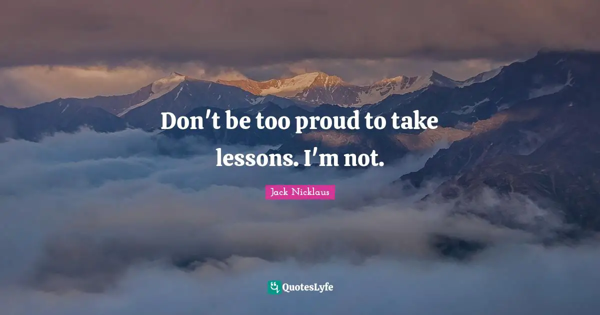 Golf Quotes: "Don't be too proud to take lessons. I'm not."