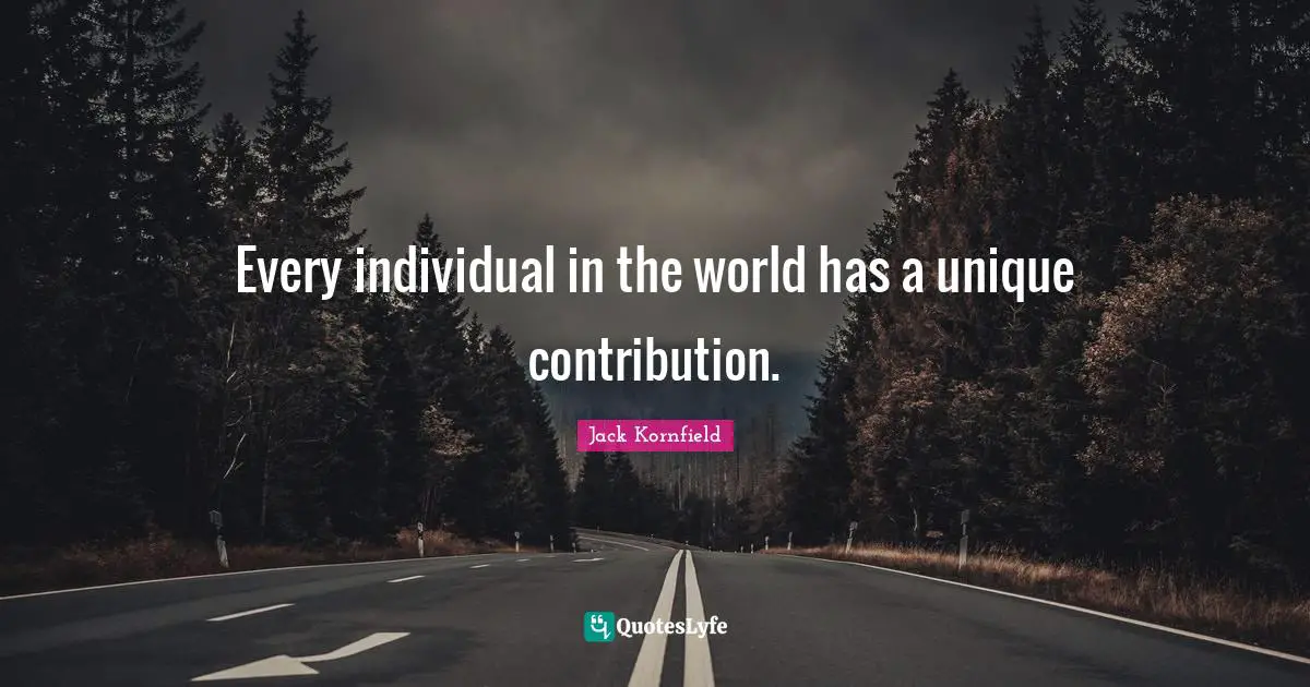 Every individual in the world has a unique contribution.