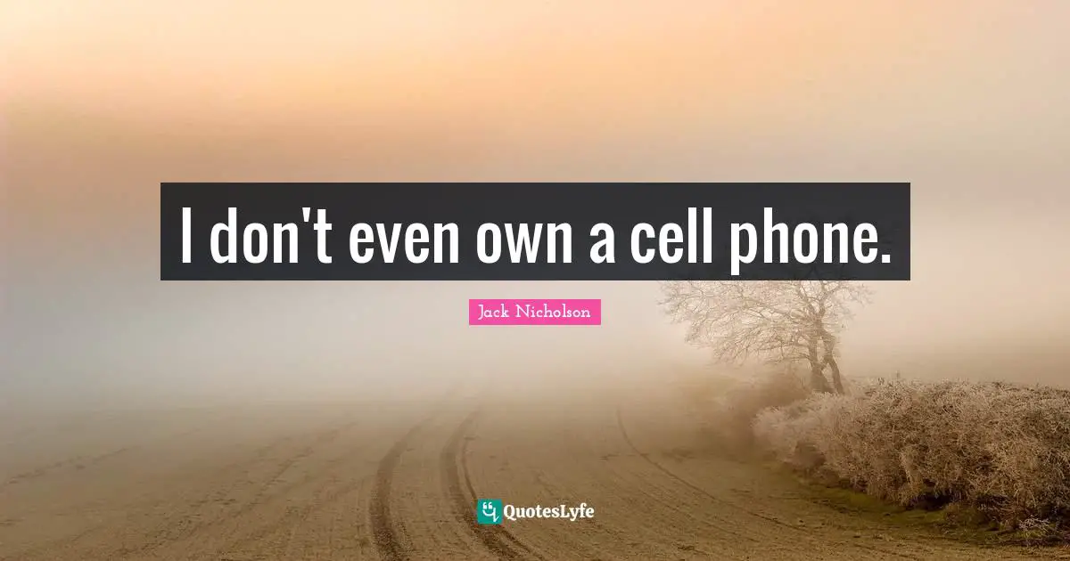 I don't even own a cell phone.