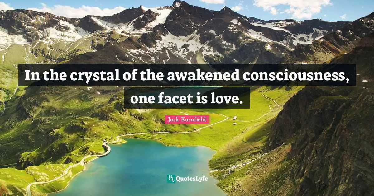In the crystal of the awakened consciousness, one facet is love.