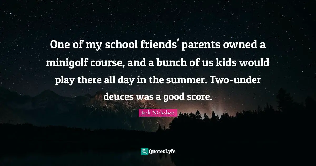 One of my school friends' parents owned a minigolf course, and a bunch of us kids would play there all day in the summer. Two-under deuces was a good score.