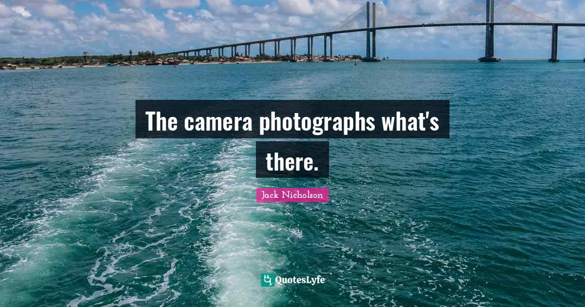 The camera photographs what's there.