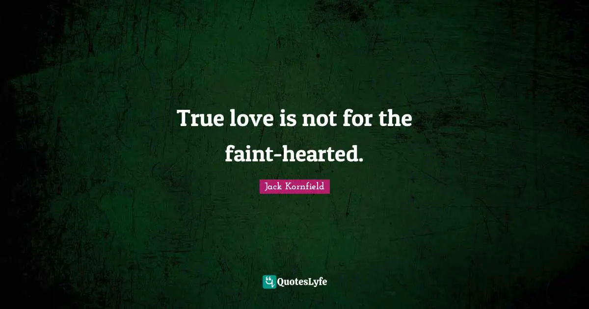 True love is not for the faint-hearted.