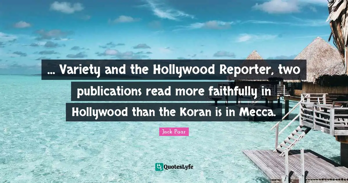 Mecca Quotes: "... Variety and the Hollywood Reporter, two publications read more faithfully in Hollywood than the Koran is in Mecca."