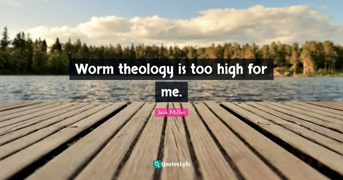 Worm theology is too high for me.