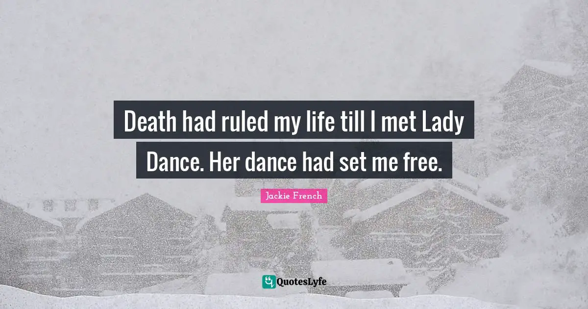Death had ruled my life till I met Lady Dance. Her dance had set me free.