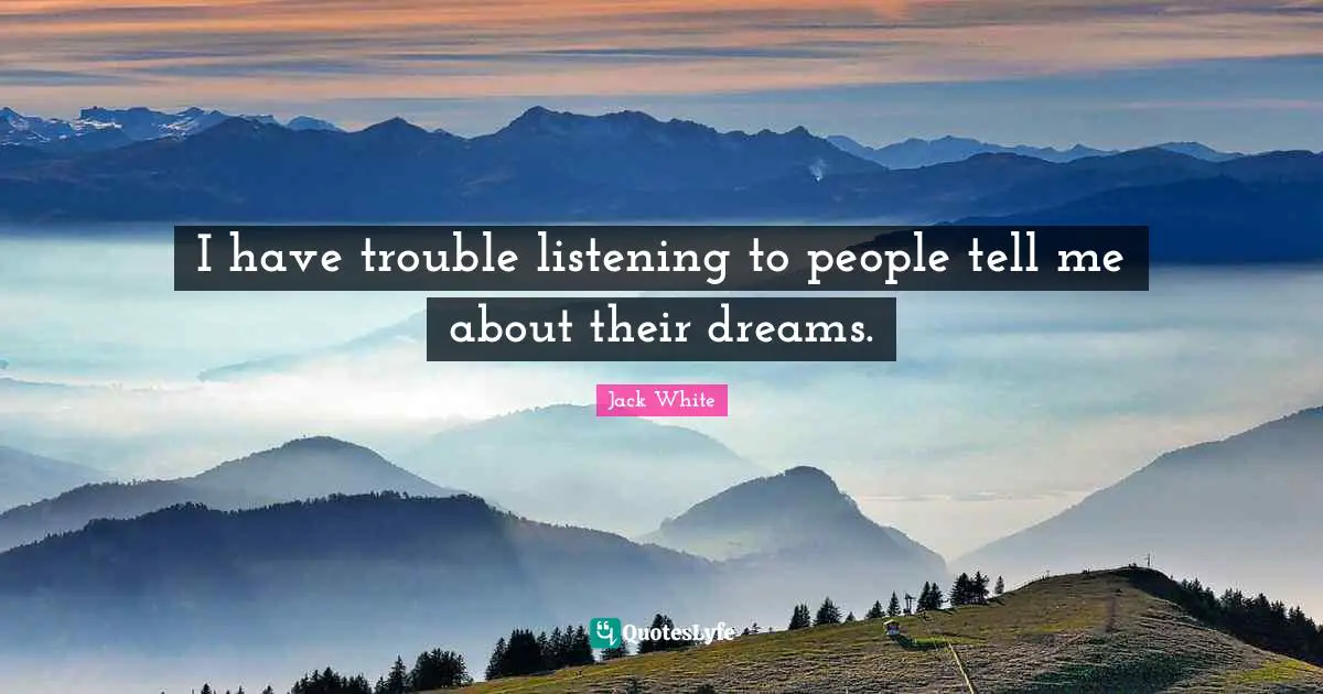 I have trouble listening to people tell me about their dreams.